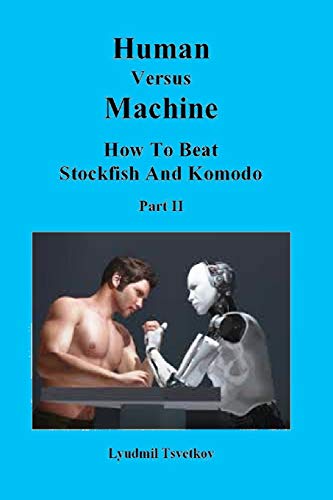 Human Versus Machine: How To Beat Stockfish and Komodo Part II (Human Machine Chess, Band 2) von Independently Published